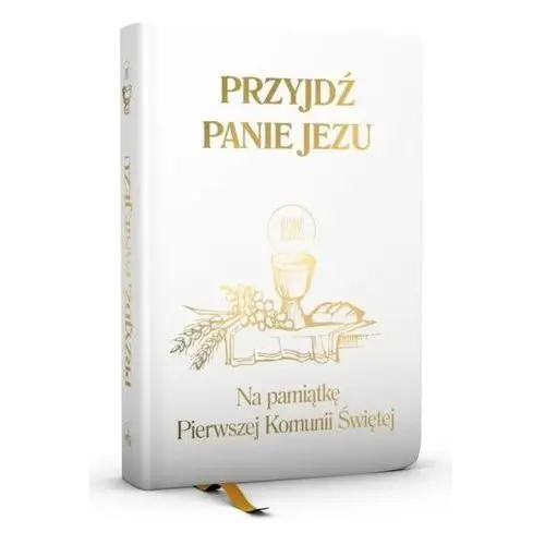 Przyjdź, Panie Jezu Na pamiątkę Pierwszej Komunii Świętej modlitewnik biały, WAM002